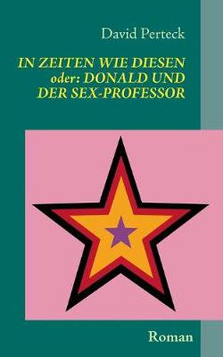 Cover image for In Zeiten wie diesen - oder: Donald und der Sex-Professor: Roman