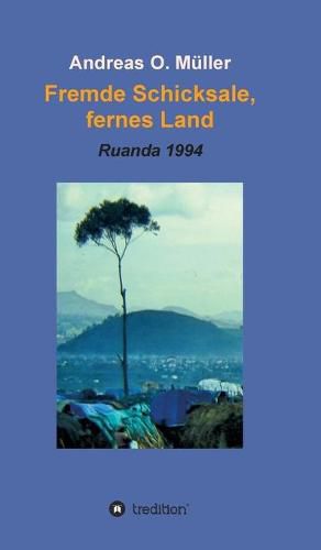 Cover image for Fremde Schicksale, fernes Land: Ruanda 1994