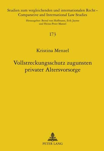 Vollstreckungsschutz Zugunsten Privater Altersvorsorge: Eine Rechtsvergleichende Untersuchung Zum Deutschen Und Schweizerischen Recht