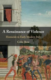 Cover image for A Renaissance of Violence: Homicide in Early Modern Italy