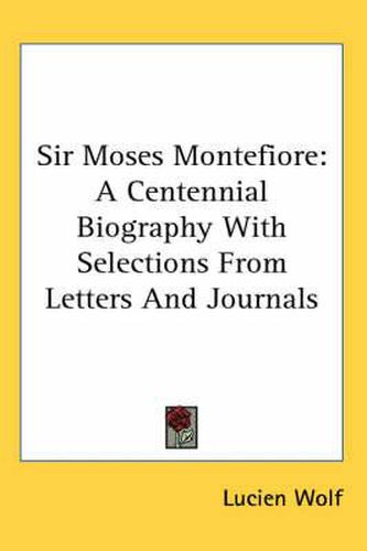 Cover image for Sir Moses Montefiore: A Centennial Biography with Selections from Letters and Journals