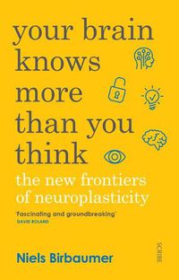Cover image for Your Brain Knows More Than You Think: The New Frontiers of Neuroplasticity
