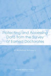 Cover image for Protecting and Accessing Data from the Survey of Earned Doctorates: A Workshop Summary