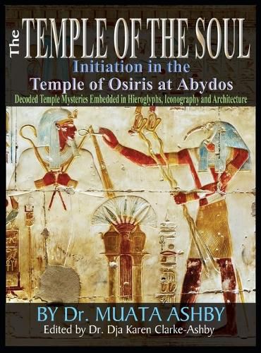 Cover image for Temple of the Soul Initiation Philosophy in the Temple of Osiris at Abydos: Decoded Temple Mysteries Translations of Temple Inscriptions and Walking Path through The Temple Mysteries, Iconography and Architecture in color