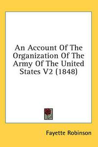 Cover image for An Account of the Organization of the Army of the United States V2 (1848)