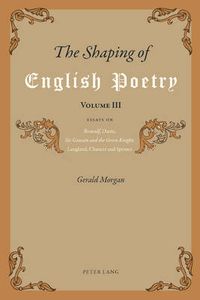 Cover image for The Shaping of English Poetry- Volume III: Essays on 'Beowulf', Dante, 'Sir Gawain and the Green Knight', Langland, Chaucer and Spenser