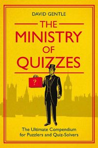 Cover image for The Ministry of Quizzes: The Ultimate Compendium for Puzzlers and Quiz-Solvers