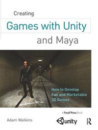 Cover image for Creating Games with Unity and Maya: How to Develop Fun and Marketable 3D Games