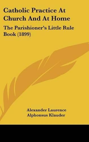 Cover image for Catholic Practice at Church and at Home: The Parishioner's Little Rule Book (1899)