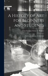 Cover image for A History of Art for Beginners and Students