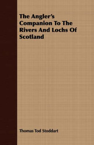 Cover image for The Angler's Companion To The Rivers And Lochs Of Scotland