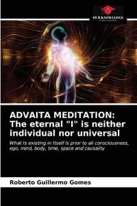 Cover image for Advaita Meditation: The eternal I is neither individual nor universal