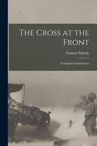 The Cross at the Front: a Chaplain's Experiences