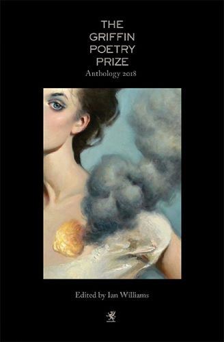 Cover image for The 2018 Griffin Poetry Prize Anthology: A Selection of the Shortlist