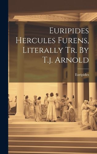 Cover image for Euripides Hercules Furens, Literally Tr. By T.j. Arnold