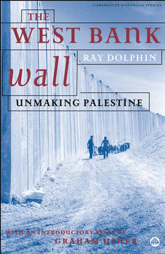 Cover image for The West Bank Wall: Unmaking Palestine