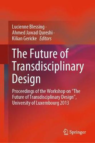 Cover image for The Future of Transdisciplinary Design: Proceedings of the Workshop on  The Future of Transdisciplinary Design , University of Luxembourg 2013