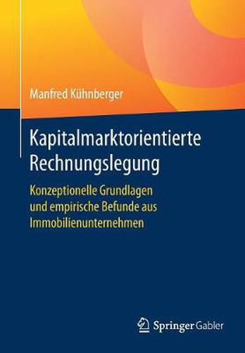 Cover image for Kapitalmarktorientierte Rechnungslegung: Konzeptionelle Grundlagen Und Empirische Befunde Aus Immobilienunternehmen