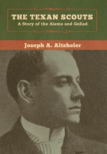 Cover image for The Texan Scouts: A Story of the Alamo and Goliad