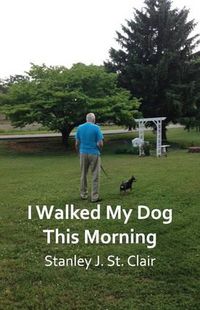 Cover image for I Walked My Dog This Morning: and Other Poems of the Twenty-first Century