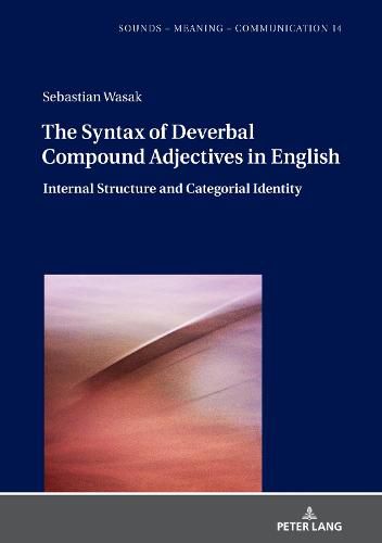 Cover image for The Syntax of Deverbal Compound Adjectives in English: Internal Structure and Categorial Identity