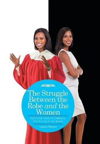 Cover image for The Struggle Between the Robe and the Woman: Forty One Years of Celibacy, Fire Shut Up in My Bones