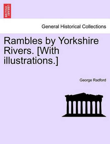 Cover image for Rambles by Yorkshire Rivers. [With Illustrations.]