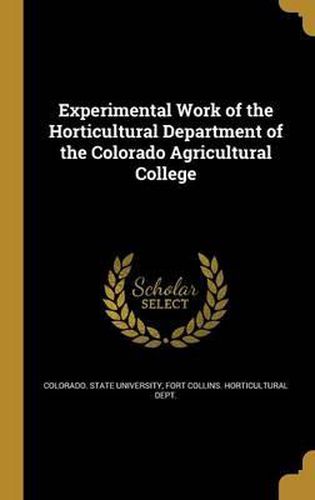 Cover image for Experimental Work of the Horticultural Department of the Colorado Agricultural College
