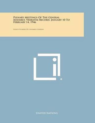 Plenary Meetings of the General Assembly, Verbatim Record, January 10 to February 14, 1946: Seances Plenieres de L'Assemblee Generale