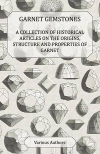 Cover image for Garnet Gemstones - A Collection of Historical Articles on the Origins, Structure and Properties of Garnet