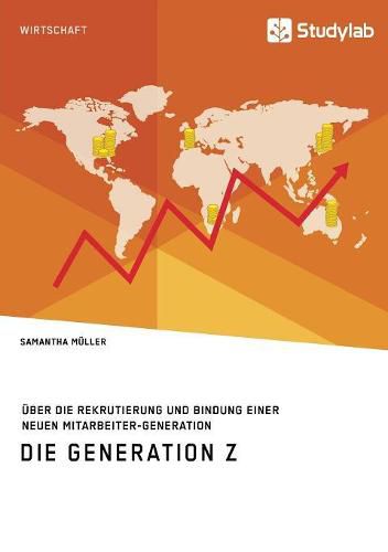 Cover image for Die Generation Z. UEber die Rekrutierung und Bindung einer neuen Mitarbeiter-Generation