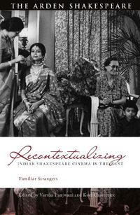 Cover image for Recontextualizing Indian Shakespeare Cinema in the West: Familiar Strangers