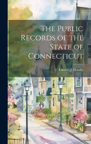 Cover image for The Public Records of the State of Connecticut