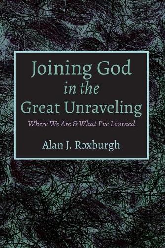 Cover image for Joining God in the Great Unraveling: Where We Are & What I've Learned