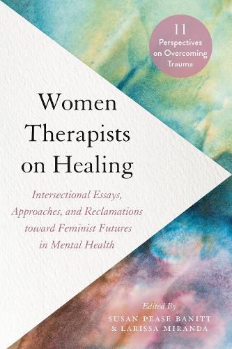 Women Therapists on Healing: 11 Perspectives on Overcoming Trauma