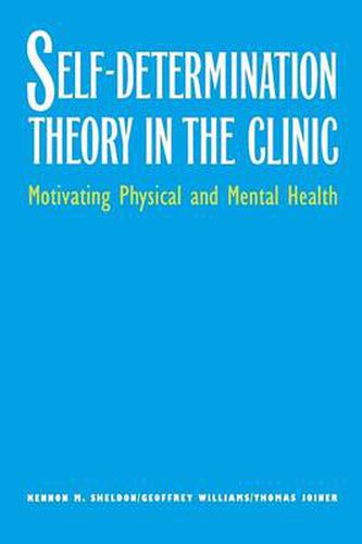 Cover image for Self-Determination Theory in the Clinic: Motivating Physical and Mental Health