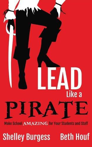 Cover image for Lead Like a PIRATE: Make School AMAZING for Your Students and Staff