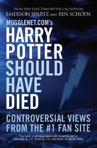 Cover image for Mugglenet.com's Harry Potter Should Have Died: Controversial Views from the #1 Fan Site