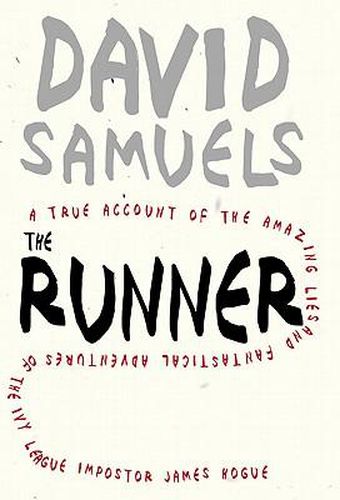 Cover image for The Runner: A True Account of the Amazing Lies and Fantastical Adventures of the Ivy League Impostor James Hogue