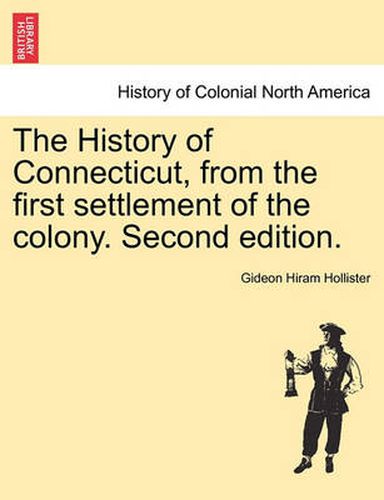 Cover image for The History of Connecticut, from the first settlement of the colony. Second edition.
