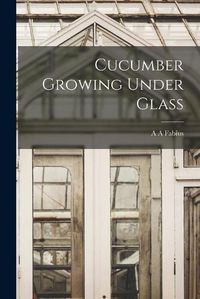 Cover image for Cucumber Growing Under Glass