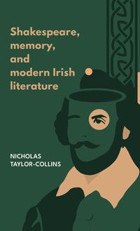 Cover image for Shakespeare, Memory, and Modern Irish Literature