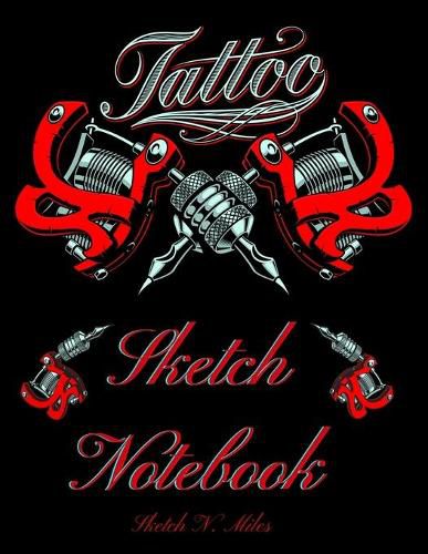 Cover image for Tattoo Sketch Notebook: Art Sketch Pad for Tattoo Designs to draw new design ideas - cool gift for every tattoo junkee - 120 Pages for Drawing, Doodling & Sketching - 8.5 x11  Large