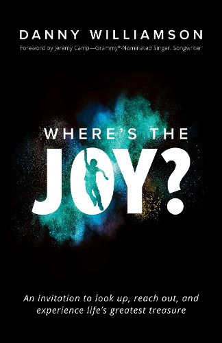 Cover image for Where's the Joy?: An Invitation to Look Up, Reach Out, and Experience Life's Greatest Treasure