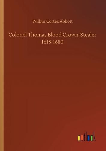 Colonel Thomas Blood Crown-Stealer 1618-1680