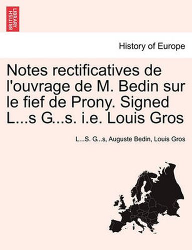 Notes Rectificatives de l'Ouvrage de M. Bedin Sur Le Fief de Prony. Signed L...S G...S. i.e. Louis Gros