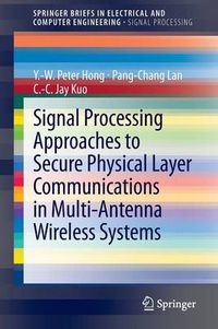 Cover image for Signal Processing Approaches to Secure Physical Layer Communications in Multi-Antenna Wireless Systems