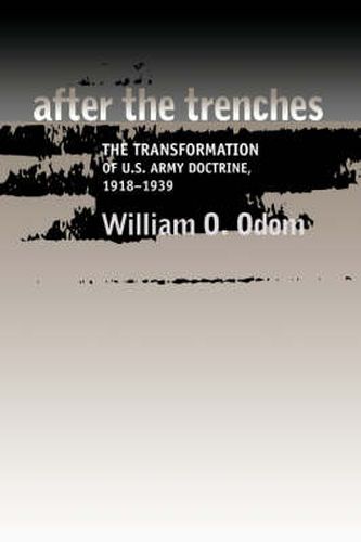 Cover image for After the Trenches: The Transformation of the U.S. Army, 1918-1939