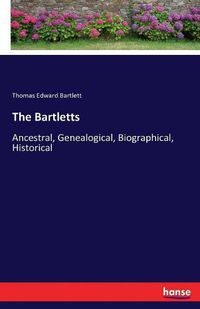 Cover image for The Bartletts: Ancestral, Genealogical, Biographical, Historical