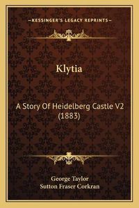 Cover image for Klytia: A Story of Heidelberg Castle V2 (1883)